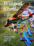 Winged Shell - Oil Company Aviators 1927-87 by SCANLAN, Hugh 